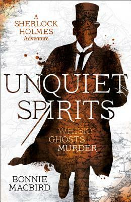Unquiet Spirits: Whisky, Ghosts, Murder (a Sherlock Holmes Adventure, Book 2) by Bonnie Macbird
