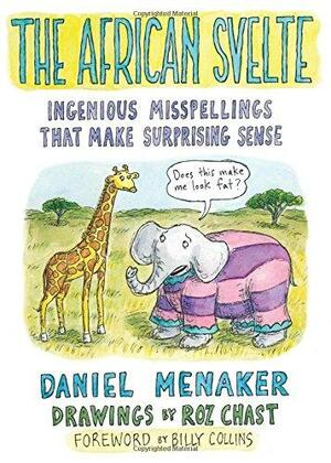 The African Svelte: Ingenious Misspellings That Make Surprising Sense by Daniel Menaker