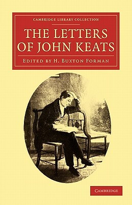 The Letters of John Keats by John Keats, H. Buxton Forman