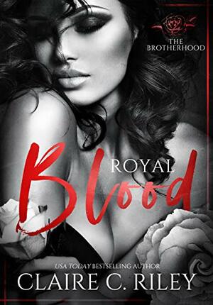 Royal Blood: The Brotherhood by Claire C. Riley