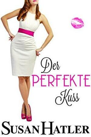 Der perfekte Kuss by Susan Hatler