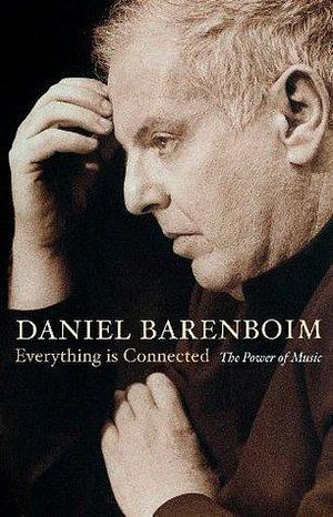 Everything Is Connected: The Power Of Music by Daniel Barenboim, Daniel Barenboim