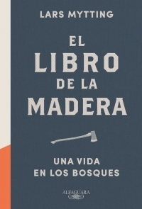 El libro de la madera. Una vida en los bosques by Lars Mytting, Kristina Solum, Antón Lado