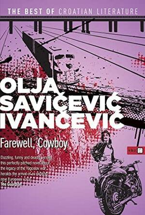 Farewell, Cowboy by Olja Savičević Ivančević