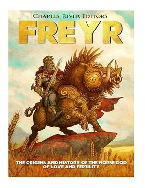 Freyr: The Origins and History of the Norse God of Love and Fertility by Charles River Editors, Andrew Scott