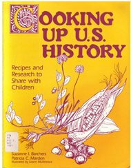 Cooking Up U.S. History: Recipes and Research to Share with Children by Suzanne I. Barchers