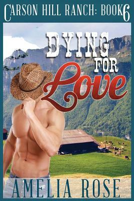 Dying for Love: Contemporary Cowboy Romance by Amelia Rose