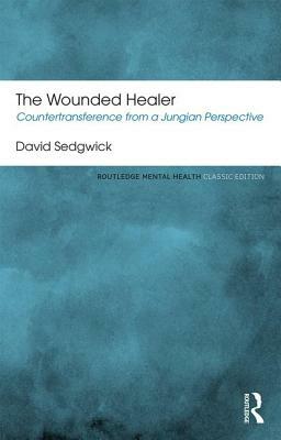 The Wounded Healer: Countertransference from a Jungian Perspective by David Sedgwick