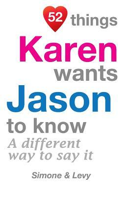 52 Things Karen Wants Jason To Know: A Different Way To Say It by Levy, J. L. Leyva, Simone