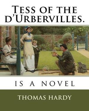 Tess of the d'Urbervilles.: is a novel by Thomas Hardy