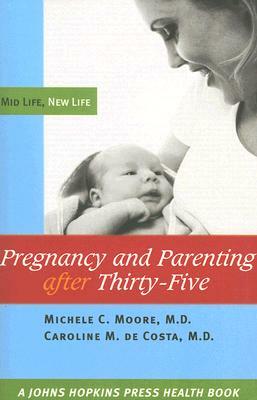 Pregnancy and Parenting After Thirty-Five: Mid Life, New Life by Caroline M. Costa, Michele C. Moore