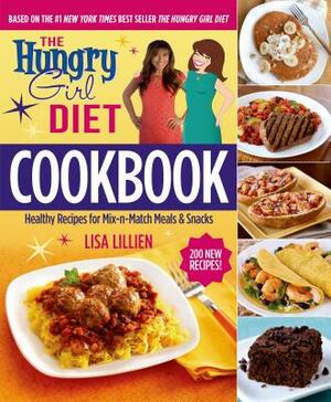 The Hungry Girl Diet Cookbook: Healthy Recipes for Mix-N-Match Meals & Snacks by Lisa Lillien