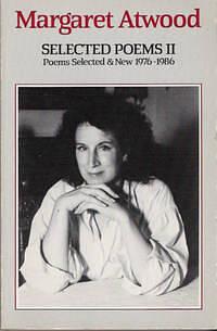 Selected Poems II: Poems Selected and New 1976-1986 by Margaret Atwood, Margaret Atwood