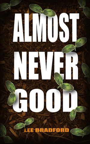 Almost Never Good by Lee Bradford