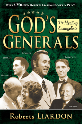 God's Generals Healing Evangelists by Roberts Liardon