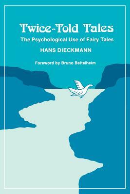 Twice-Told Tales: The Psychological Use of Fairy Tales by Hans Dieckmann