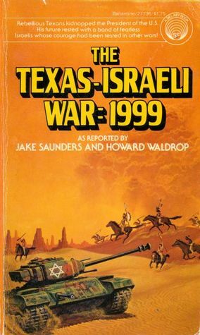 The Texas-Israeli War: 1999 by Howard Waldrop, Jake Saunders