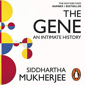 The Gene: An Intimate History by Siddhartha Mukherjee