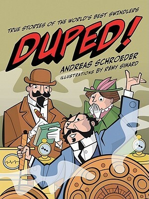 Duped!: True Stories of the World's Best Swindlers by Rémy Simard, Andreas Schroeder