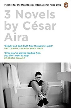 3 Novels by Cesar Aira by César Aira