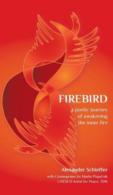 Firebird: A Poetic Journey of Awakening the Inner Fire by Alexander Schieffer