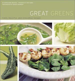Great Greens: Fresh, Flavorful, and Innovative Recipes by Frankie Frankeny, Georgeanne Brennan, Todd Koons