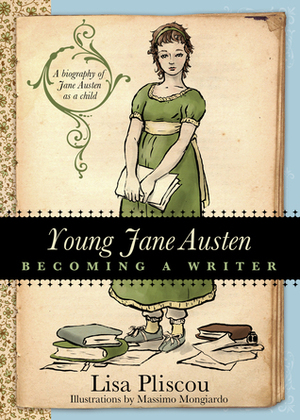 Young Jane Austen: Becoming a Writer by Lisa Pliscou
