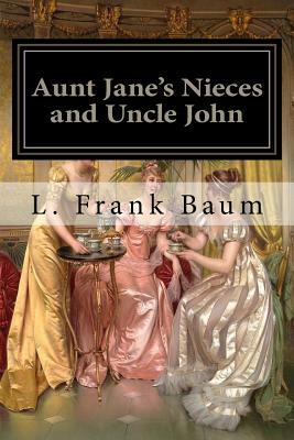 Aunt Jane's Nieces and Uncle John: Classics by Edith Van Dyne