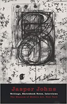 Jasper Johns: Writings, Sketchbook Notes, Interviews by Jasper Johns
