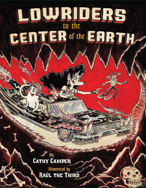 Lowriders to the Center of the Earth by Raúl Gonzalez III, Cathy Camper