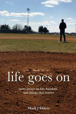 Life Goes on by Mark J. Ehlers