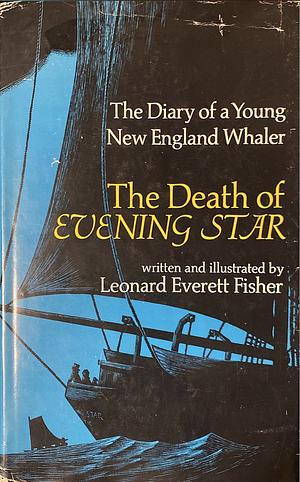 The Death of Evening Star: The Diary of a Young New England Whaler by Leonard Everett Fisher