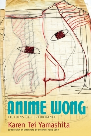 Anime Wong: Fictions of Performance by Karen Tei Yamashita