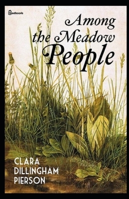 Among the Meadow People Illustrated by Clara Dillingham Pierson