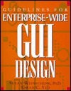 Guidelines for Enterprise-Wide GUI Design by Sarah C. Yeo, Susan M. Weinschenk