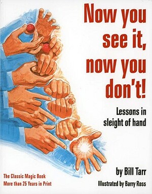 Now You See It, Now You Don't!: Lessons in Sleight of Hand by William Tarr