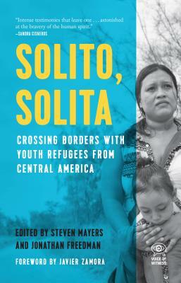 Solito, Solita: Crossing Borders with Youth Refugees from Central America by 
