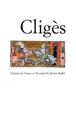 Cligès by Burton Raffel, Chrétien de Troyes, Joseph J. Duggan