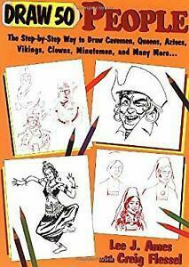 Draw 50 People: The Step-by-Step Way to Draw Cavemen, Queens, Aztecs, Vikings, Clowns, Minutemen, and Many More... by Creig Flessel, P. Lee Ames, Lee J. Ames