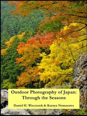 Outdoor Photography Of Japan: Through The Seasons by Daniel H. Wieczorek