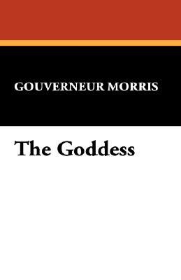 The Goddess by Gouverneur Morris