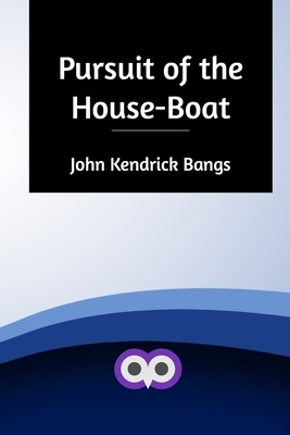Pursuit of the House-Boat by John Kendrick Bangs