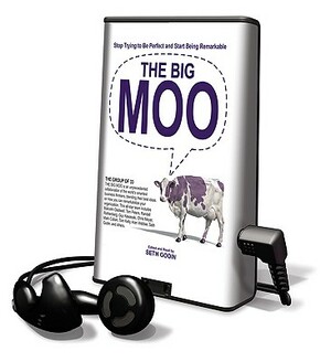 The Big Moo: Stop Trying to Be Perfect and Start Being Remarkable by 