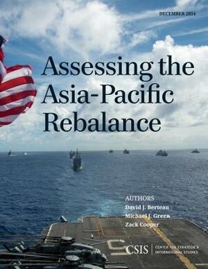 Assessing the Asia-Pacific Rebalance by Zack Cooper, David J. Berteau, Michael J. Green