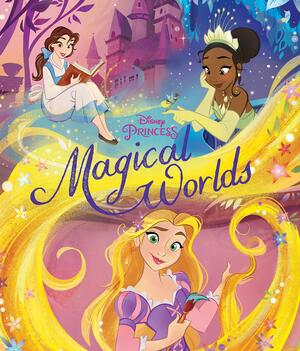 Disney Princess Magical Worlds by The Walt Disney Company, Matthew Christian Reinhart