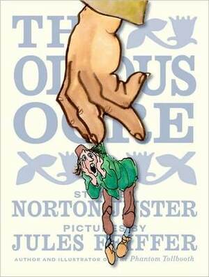 The Odious Ogre by Jules Feiffer, Norton Juster