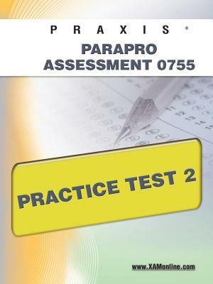 Praxis Parapro Assessment 0755 Practice Test 2 by Sharon A. Wynne