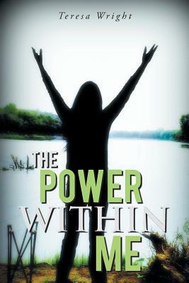The Power Within Me by Teresa Wright