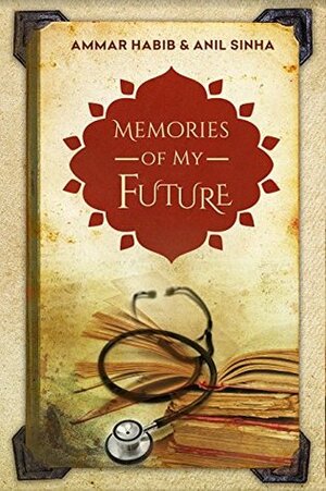 Memories Of My Future by Anil Sinha, Ammar Habib