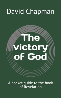 The victory of God: A pocket guide to the book of Revelation by David Chapman